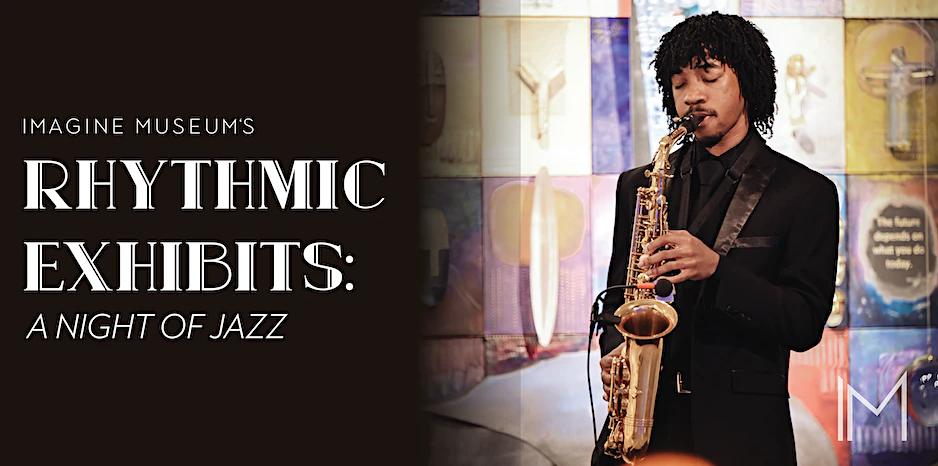 Read more about the article Rhythmic Exhibits: A Night of Jazz At The Imagine Museum