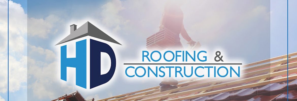 HD Roofing and Construction